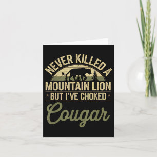 Never Killed A Mountain Lion But Ive Choked A Coug Card