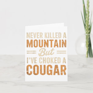 Never Killed A Mountain Lion But Ive Choked A Coug Card