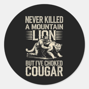 Never Killed A Mountain Lion But Ive Choked A Coug Classic Round Sticker