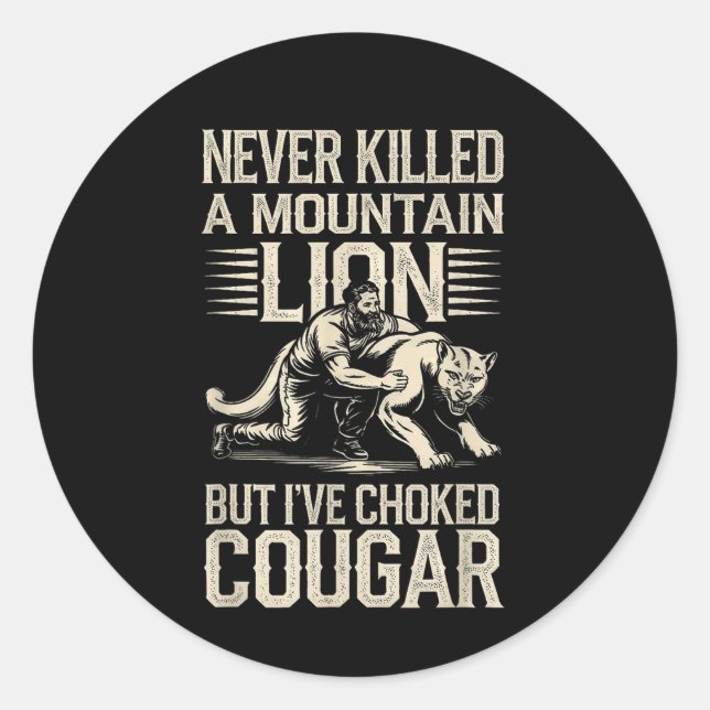 Never Killed A Mountain Lion But Ive Choked A Coug Classic Round Sticker (Front)