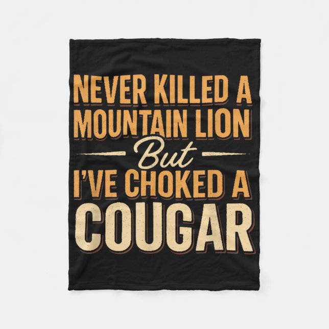 Never Killed A Mountain Lion But Ive Choked A Coug Fleece Blanket (Front)
