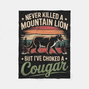 Never Killed A Mountain Lion But Ive Choked A Coug Fleece Blanket