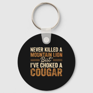 Never Killed A Mountain Lion But Ive Choked A Coug Key Ring