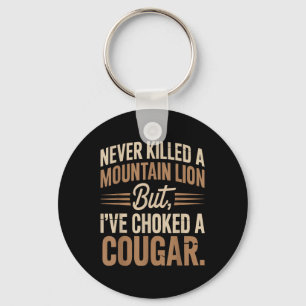 Never Killed A Mountain Lion But Ive Choked A Coug Key Ring