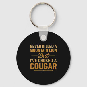 Never Killed A Mountain Lion But Ive Choked A Coug Key Ring