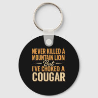 Never Killed A Mountain Lion But Ive Choked A Coug