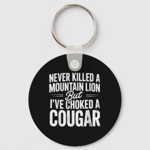 Never Killed A Mountain Lion But Ive Choked A Coug Key Ring