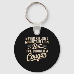 Never Killed A Mountain Lion But Ive Choked A Coug Key Ring