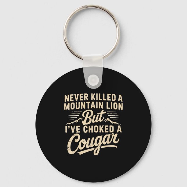 Never Killed A Mountain Lion But Ive Choked A Coug Key Ring (Front)