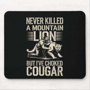 Never Killed A Mountain Lion But Ive Choked A Coug Mouse Mat