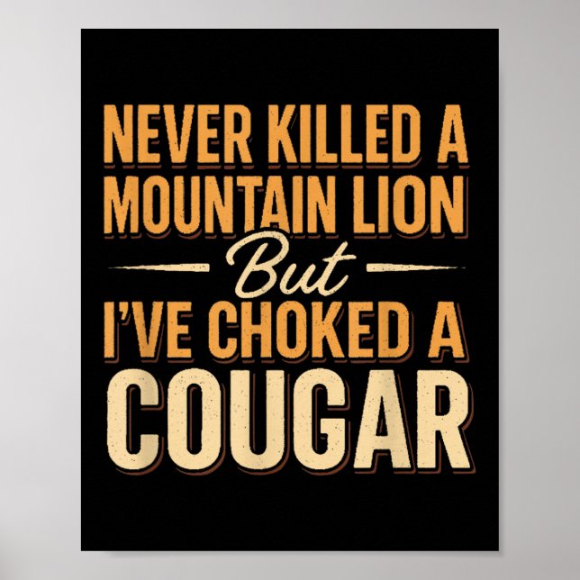 Never Killed A Mountain Lion But Ive Choked A Coug Poster (Front)