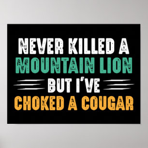 Never Killed A Mountain Lion But Shocked Cougar Poster