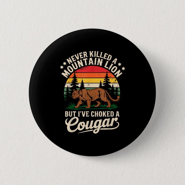 Never Killed A Mountain Lion Funny Cougar Hunting  6 Cm Round Badge (Front)