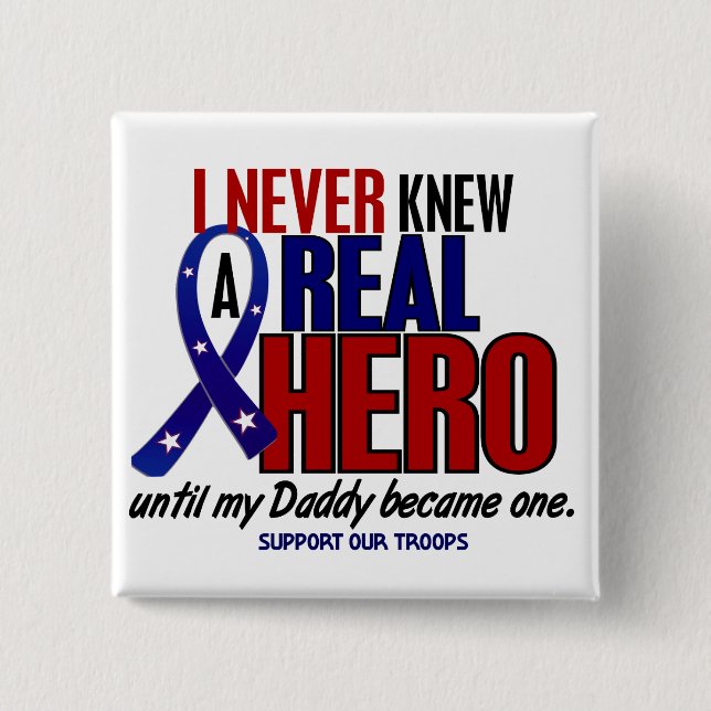Never Knew A Hero 2 Daddy (Support Our Troops) 15 Cm Square Badge (Front)