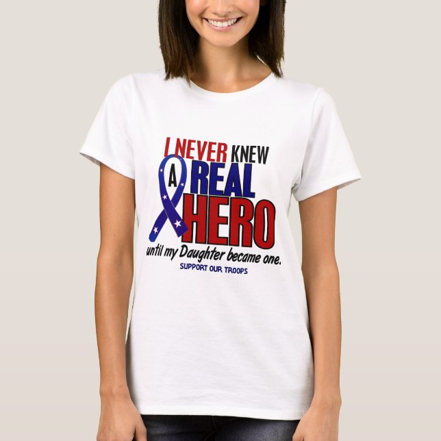 Never Knew A Hero 2 Daughter (Support Our Troops) T-Shirt (Front)