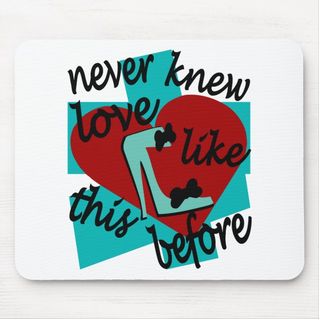 Never Knew Love Like This Before With Stiletto Mouse Mat (Front)