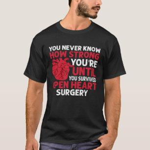 Never Know Strong You re Until U Survived Open Hea T-Shirt