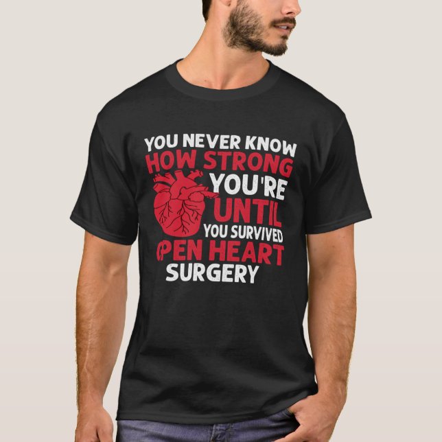 Never Know Strong You re Until U Survived Open Hea T-Shirt (Front)