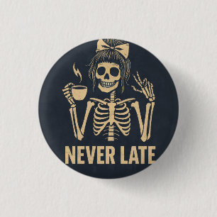 Never Late Funny 3 cm Round Badge