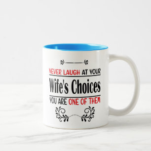 Never Laugh At Wife's Choices Two-Tone Coffee Mug