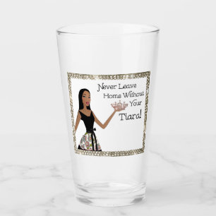 “Never Leave Home Without Your Tiara!" Glass