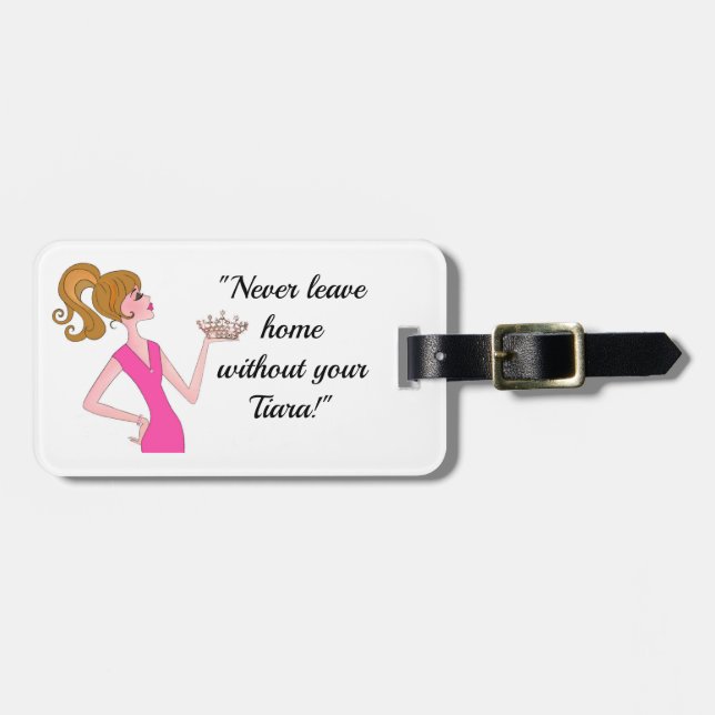 "Never Leave Home Without Your Tiara!" Luggage Tag (Front Horizontal)