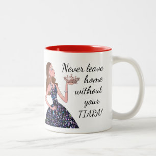 Never Leave Home Without Your TIARA! Two-Tone Coff Coffee Mug