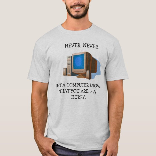 Never Let A Computer T-Shirt (Front)