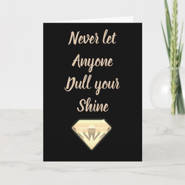 Never let anyone dull your shine card (Front)