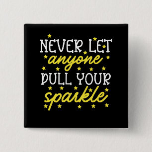 Never Let Anyone Dull Your Sparkle 15 Cm Square Badge