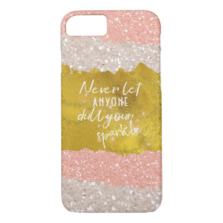 Never let Anyone Dull Your Sparkle iPhone 8/7 Case
