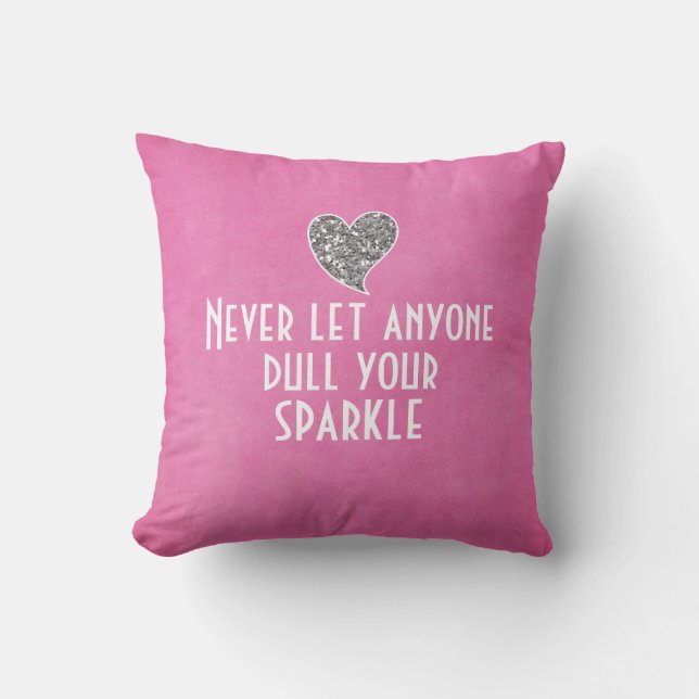 Never let anyone dull your sparkle cushion (Front)