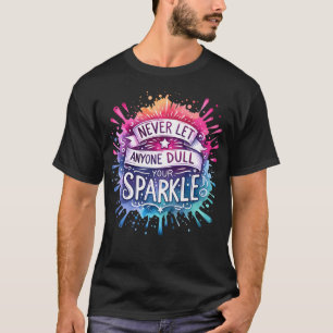 Never Let Anyone Dull Your Sparkle Funny Inspirati T-Shirt