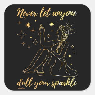 NEVER LET ANYONE DULL YOUR SPARKLE inspirational   Square Sticker