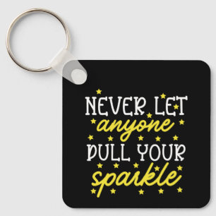 Never Let Anyone Dull Your Sparkle Key Ring