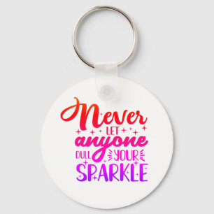 Never Let Anyone Dull Your Sparkle Key Ring