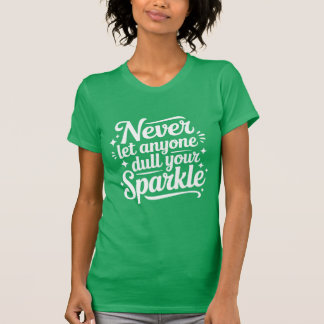 Never Let Anyone Dull Your Sparkle – Mint T-Shirt