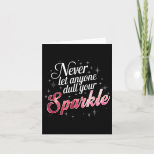 Never Let Anyone Dull Your Sparkle Motivation  Card