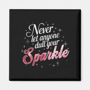 Never Let Anyone Dull Your Sparkle Motivation  Magnet