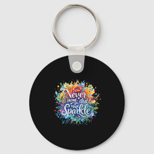 Never Let Anyone Dull Your Sparkle Motivation Posi Key Ring