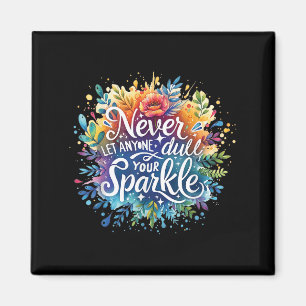 Never Let Anyone Dull Your Sparkle Motivation Posi Magnet