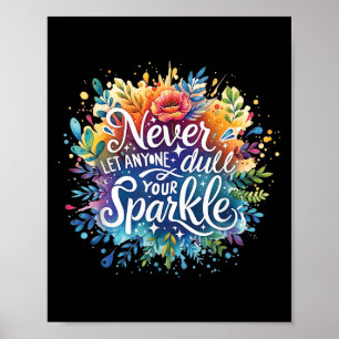 Never Let Anyone Dull Your Sparkle Motivation Posi Poster