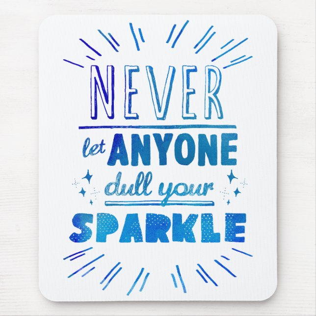 "Never let anyone dull your sparkle" motivational Mouse Mat (Front)