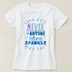 "Never let anyone dull your sparkle" motivational T-Shirt