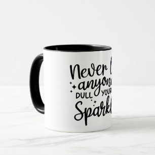 Never Let Anyone Dull your Sparkle Mug