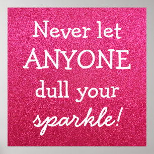 Never Let Anyone Dull Your Sparkle - Pink Glitter Poster