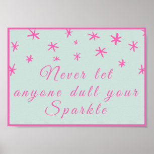 Never let anyone dull your sparkle poster
