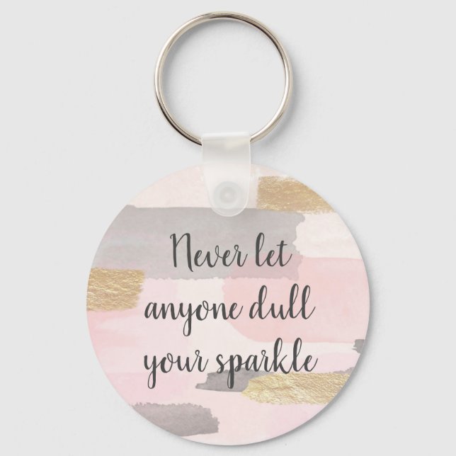 NEVER LET ANYONE DULL YOUR SPARKLE Quote  Key Ring (Front)