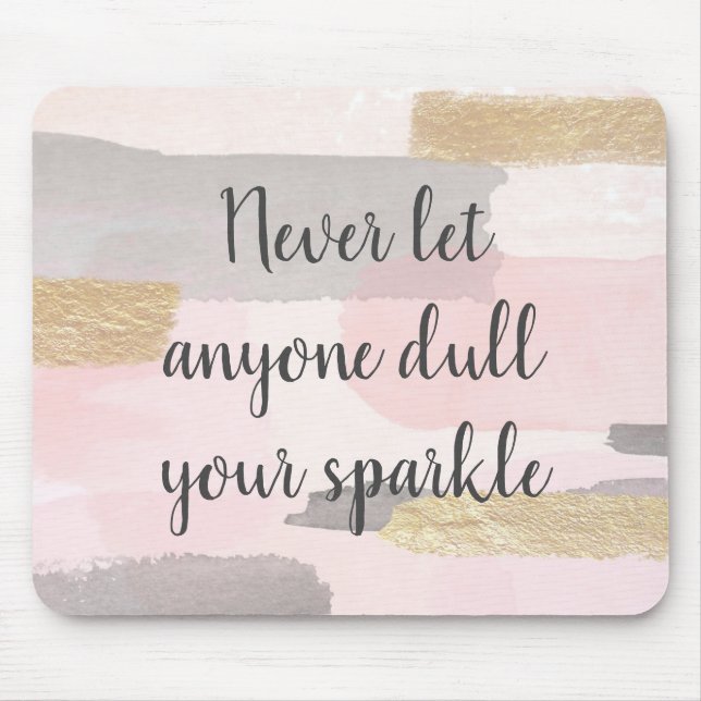 NEVER LET ANYONE DULL YOUR SPARKLE Quote Mouse Mat (Front)