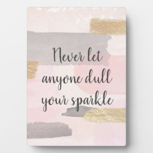 NEVER LET ANYONE DULL YOUR SPARKLE Quote Plaque